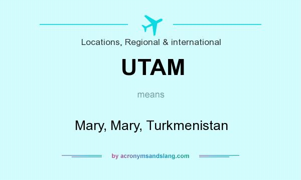 What does UTAM mean? It stands for Mary, Mary, Turkmenistan