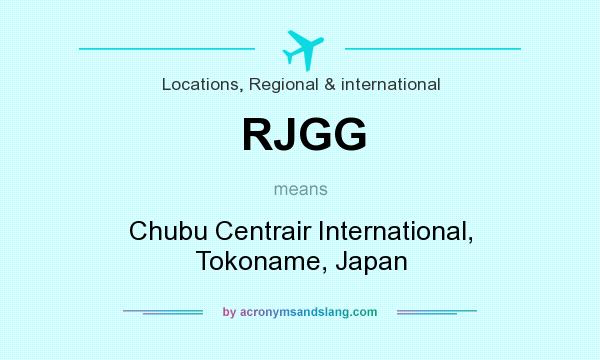 What does RJGG mean? It stands for Chubu Centrair International, Tokoname, Japan