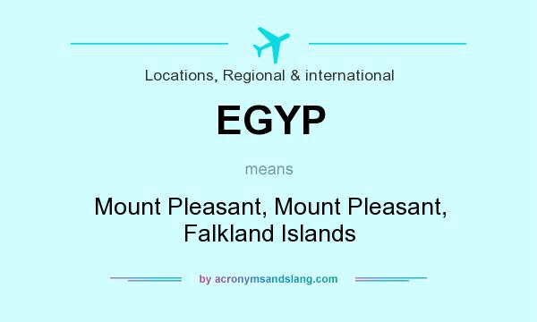 What does EGYP mean? It stands for Mount Pleasant, Mount Pleasant, Falkland Islands