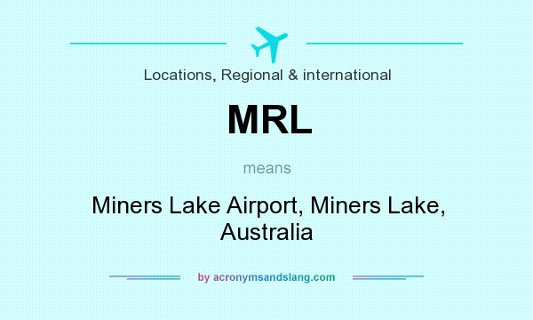 What does MRL mean? It stands for Miners Lake Airport, Miners Lake, Australia