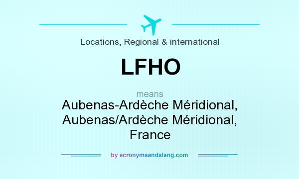 What does LFHO mean? It stands for Aubenas-Ardèche Méridional, Aubenas/Ardèche Méridional, France