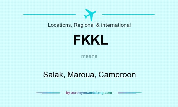 What does FKKL mean? It stands for Salak, Maroua, Cameroon