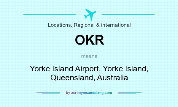 What does OKR mean? It stands for Yorke Island Airport, Yorke Island, Queensland, Australia