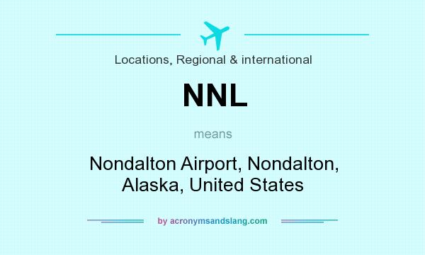 What does NNL mean? It stands for Nondalton Airport, Nondalton, Alaska, United States