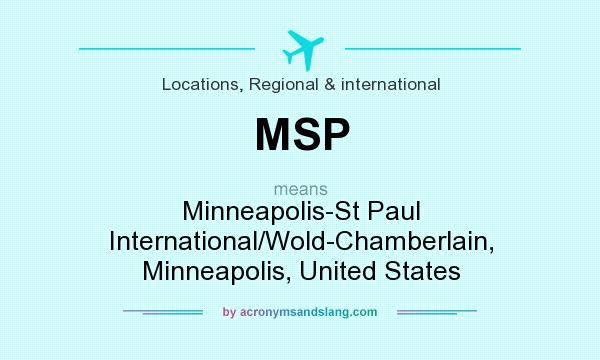 What does MSP mean? It stands for Minneapolis-St Paul International/Wold-Chamberlain, Minneapolis, United States