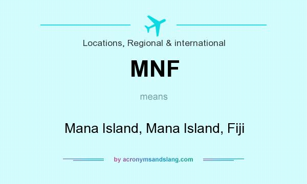 What does MNF mean? It stands for Mana Island, Mana Island, Fiji