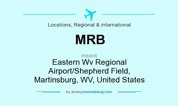 What does MRB mean? It stands for Eastern Wv Regional Airport/Shepherd Field, Martinsburg, WV, United States