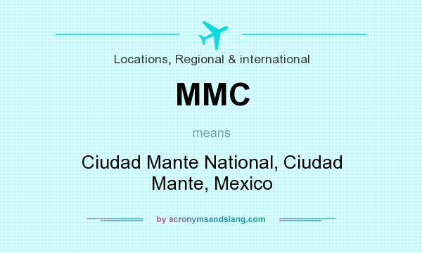 What does MMC mean? It stands for Ciudad Mante National, Ciudad Mante, Mexico