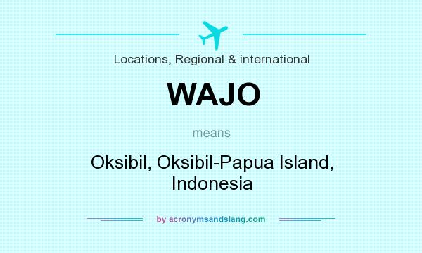 What does WAJO mean? It stands for Oksibil, Oksibil-Papua Island, Indonesia