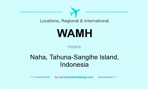 What does WAMH mean? It stands for Naha, Tahuna-Sangihe Island, Indonesia