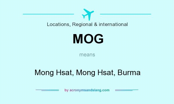 What does MOG mean? It stands for Mong Hsat, Mong Hsat, Burma