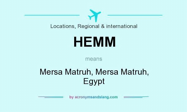 What does HEMM mean? It stands for Mersa Matruh, Mersa Matruh, Egypt