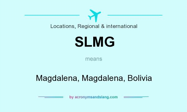 What does SLMG mean? It stands for Magdalena, Magdalena, Bolivia