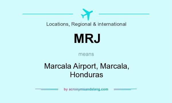 What does MRJ mean? It stands for Marcala Airport, Marcala, Honduras