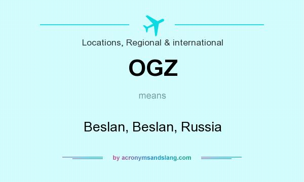 What does OGZ mean? It stands for Beslan, Beslan, Russia
