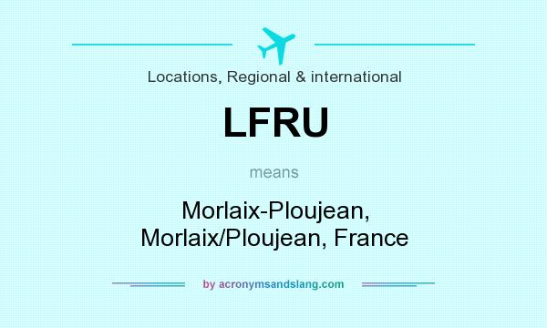What does LFRU mean? It stands for Morlaix-Ploujean, Morlaix/Ploujean, France