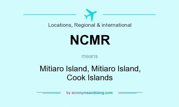 What does NCMR mean? It stands for Mitiaro Island, Mitiaro Island, Cook Islands