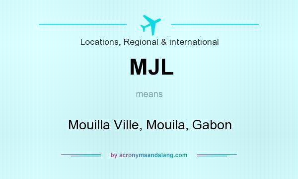 What does MJL mean? It stands for Mouilla Ville, Mouila, Gabon