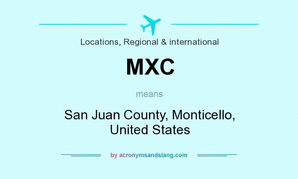 What does MXC mean? It stands for San Juan County, Monticello, United States