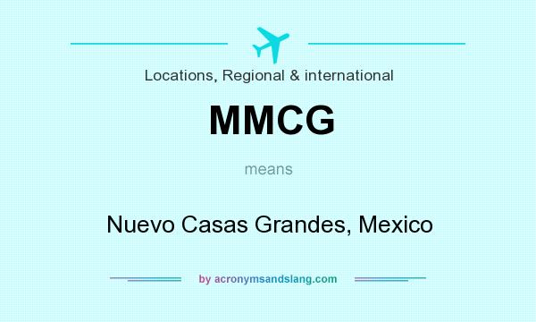 What does MMCG mean? It stands for Nuevo Casas Grandes, Mexico
