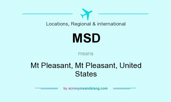 What does MSD mean? It stands for Mt Pleasant, Mt Pleasant, United States
