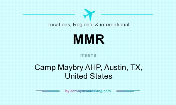 What does MMR mean? It stands for Camp Maybry AHP, Austin, TX, United States