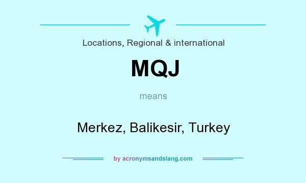 What does MQJ mean? It stands for Merkez, Balikesir, Turkey