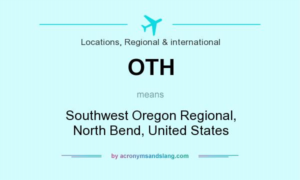 What does OTH mean? It stands for Southwest Oregon Regional, North Bend, United States