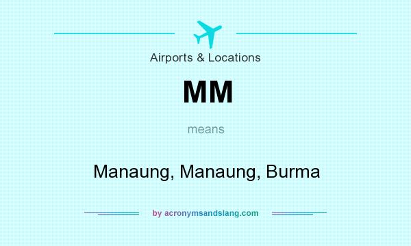 What does MM mean? It stands for Manaung, Manaung, Burma