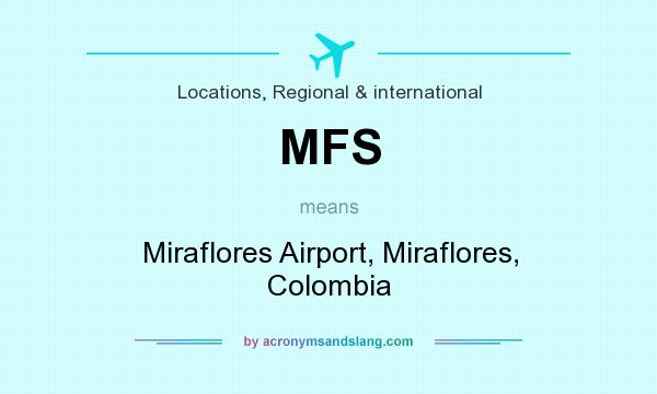 What does MFS mean? It stands for Miraflores Airport, Miraflores, Colombia