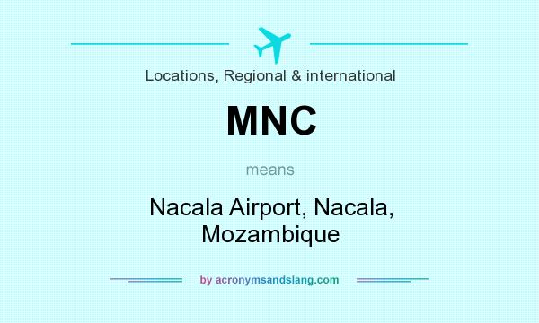 What does MNC mean? It stands for Nacala Airport, Nacala, Mozambique