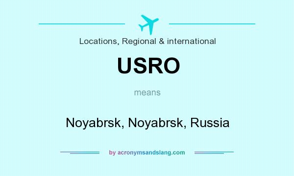 What does USRO mean? It stands for Noyabrsk, Noyabrsk, Russia