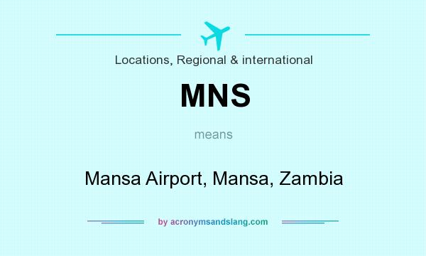 What does MNS mean? It stands for Mansa Airport, Mansa, Zambia