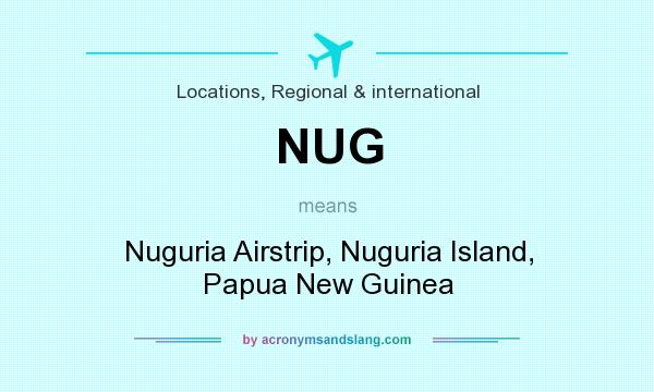 What does NUG mean? It stands for Nuguria Airstrip, Nuguria Island, Papua New Guinea