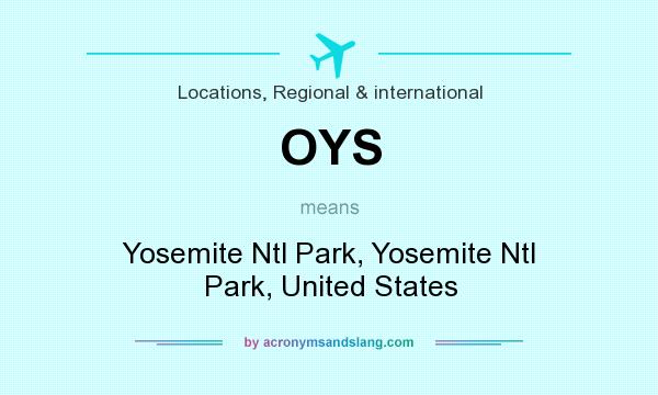 What does OYS mean? It stands for Yosemite Ntl Park, Yosemite Ntl Park, United States