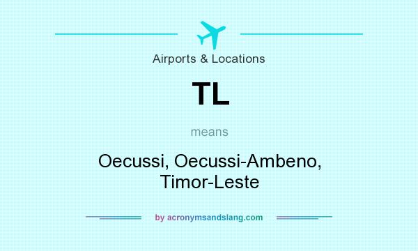 What does TL mean? It stands for Oecussi, Oecussi-Ambeno, Timor-Leste