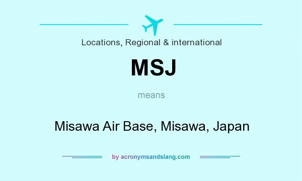 What does MSJ mean? It stands for Misawa Air Base, Misawa, Japan