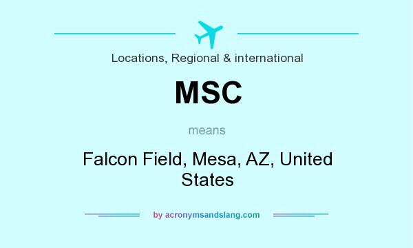 What does MSC mean? It stands for Falcon Field, Mesa, AZ, United States