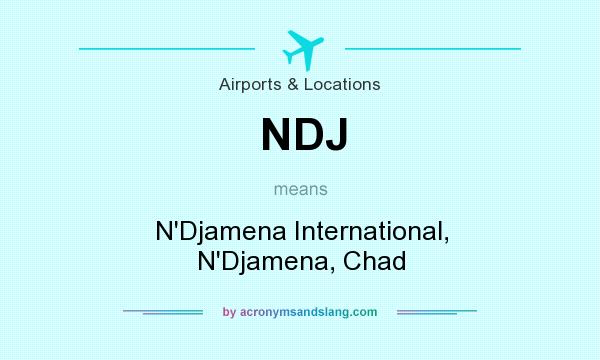 What does NDJ mean? It stands for N`Djamena International, N`Djamena, Chad