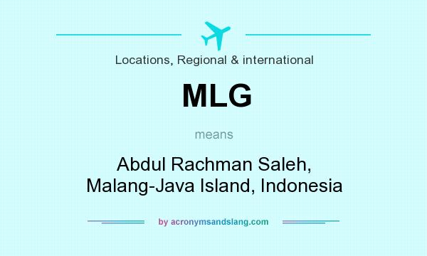 What does MLG mean? It stands for Abdul Rachman Saleh, Malang-Java Island, Indonesia