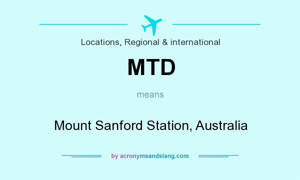 What does MTD mean? It stands for Mount Sanford Station, Australia