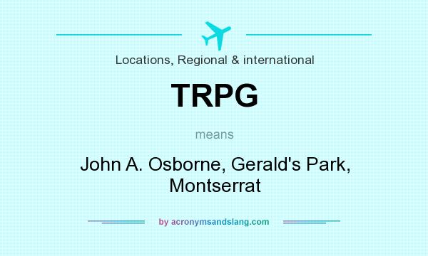 What does TRPG mean? It stands for John A. Osborne, Gerald`s Park, Montserrat