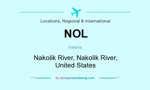 What does NOL mean? It stands for Nakolik River, Nakolik River, United States