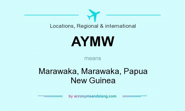 What does AYMW mean? It stands for Marawaka, Marawaka, Papua New Guinea