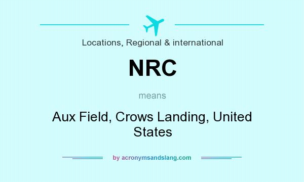 What does NRC mean? It stands for Aux Field, Crows Landing, United States