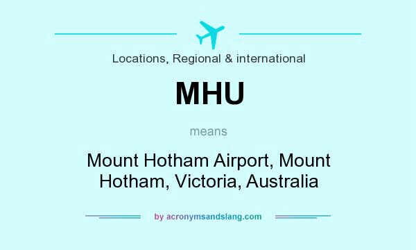What does MHU mean? It stands for Mount Hotham Airport, Mount Hotham, Victoria, Australia