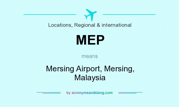 What does MEP mean? It stands for Mersing Airport, Mersing, Malaysia
