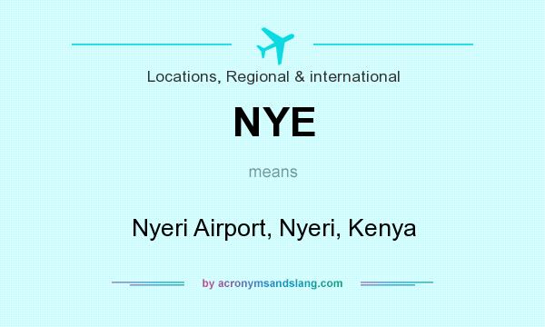 What does NYE mean? It stands for Nyeri Airport, Nyeri, Kenya