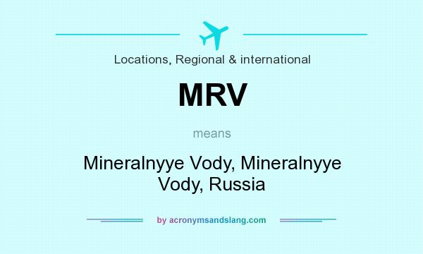 What does MRV mean? It stands for Mineralnyye Vody, Mineralnyye Vody, Russia