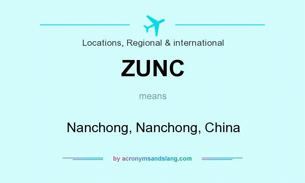 What does ZUNC mean? It stands for Nanchong, Nanchong, China